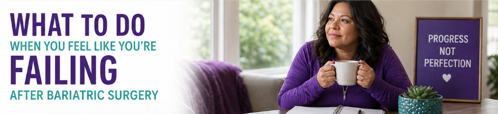 What To Do When You Feel Like You’re Failing After Bariatric Surgery