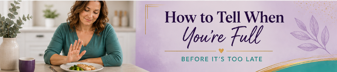 How to Tell When You’re Full After Bariatric Surgery (Without Getting Sick)